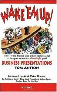 Wake 'em Up! How to Use Humor & Other Professional Techniques to Create Alarmingly Good Business Presentations (Repost)