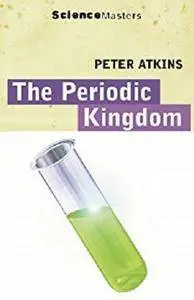 The Periodic Kingdom: A Journey Into the Land of the Chemical Elements (SCIENCE MASTERS) [Kindle Edition]