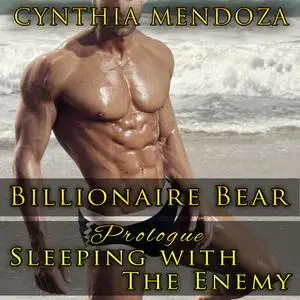 «Romance: Billionaire Bear Prologue: Sleeping with The Enemy (Bear Shifter Series)» by Cynthia Mendoza