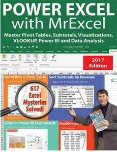Power Excel with MrExcel : Master Pivot Tables, Subtotals, Visualizations, VLOOKUP, Power BI and Data Analysis, 2017 Edition