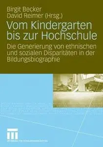 Vom Kindergarten bis zur Hochschule: Die Generierung von ethnischen und sozialen Disparitäten in der Bildungsbiographie