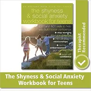 The Shyness and Social Anxiety Workbook for Teens: CBT and ACT Skills to Help You Build Social Confidence