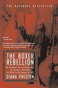 The Boxer Rebellion: The Dramatic Story of China's War on Foreigners That Shook the World in the Summer of 1900