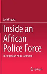 Inside an African Police Force: The Ugandan Police Examined