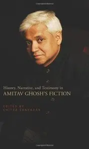 History, Narrative, and Testimony in Amitav Ghosh's Fiction 