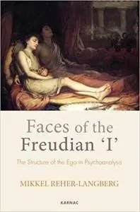 Faces of the Freudian "I": The Structure of the Ego in Psychoanalysis