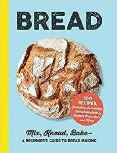 Bread: Mix, Knead, Bake―A Beginner's Guide to Bread Makin