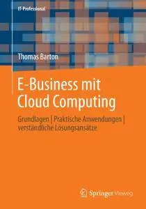 E-Business mit Cloud Computing: Grundlagen | Praktische Anwendungen | verständliche Lösungsansätze (Repost)