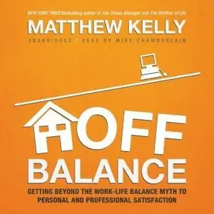 Off Balance: Getting beyond the Work-Life Balance Myth to Personal and Professional Satisfaction (Audiobook)
