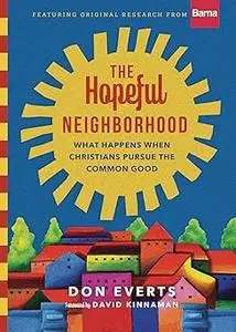 The Hopeful Neighborhood: What Happens When Christians Pursue the Common Good