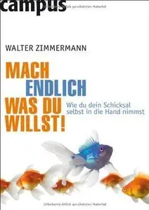 Mach endlich, was du willst!: Wie du dein Schicksal selbst in die Hand nimmst (Repost)