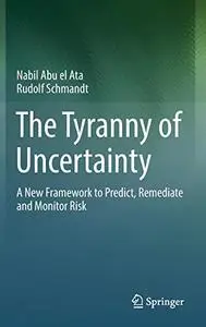 The Tyranny of Uncertainty: A New Framework to Predict, Remediate and Monitor Risk [Repost]