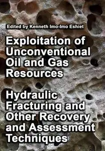 "Exploitation of Unconventional Oil and Gas Resources: Hydraulic Fracturing and Other Recovery and Assessment Techniques"