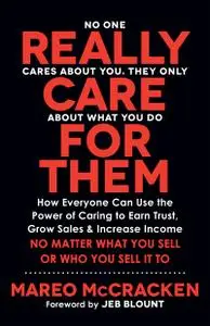 Really Care for Them: How Everyone Can Use the Power of Caring to Earn Trust, Grow Sales, and Increase Income