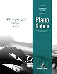 Scales Arpeggios Chords Exercises by Piano Notion: The complete guide to playing piano (Piano Notion Method / English)