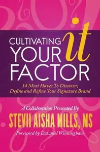 «Cultivating Your IT Factor» by Stevii Aisha Mills