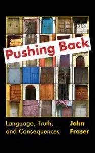 «Pushing Back: Language, Truth, and Consequences» by John Fraser