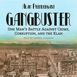 Gangbuster: One Man's Battle Against Crime, Corruption, and the Klan [Audiobook]