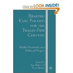 Reading Karl Polanyi for the Twenty-First Century: Market Economy as a Political Project  