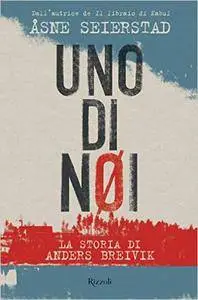 Asne Seierstad - Uno di noi. La storia di Anders Breivik