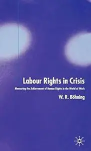 Labour Rights in Crisis: Measuring the Achievement of Fundamental Human Rights in the World of Work