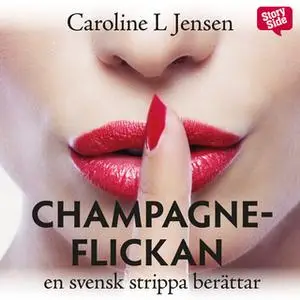 «Champagneflickan - en svensk strippa berättar» by Caroline L. Jensen