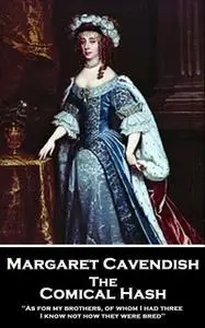 «The Comical Hash: 'As for my brothers, of whom I had three, I know not how they were bred''» by Margaret Cavendish