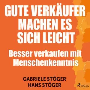 «Gute Verkäufer machen es sich leicht: Besser verkaufen mit Menschenkenntnis» by Gabriele Stöger,Hans Stöger