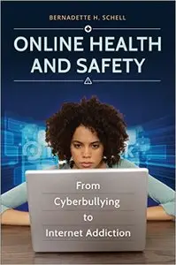 Online Health and Safety: From Cyberbullying to Internet Addiction