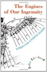 The Engines of Our Ingenuity: An Engineer Looks at Technology and Culture (Repost)