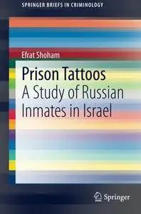 Prison Tattoos: A Study of Russian Inmates in Israel (SpringerBriefs in Criminology)(Repost)