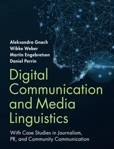 Digital Communication and Media Linguistics: With Case Studies in Journalism, PR, and Community Communication