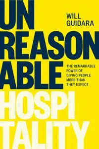 Unreasonable Hospitality: The Remarkable Power of Giving People More Than They Expect