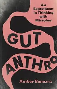 Gut Anthro: An Experiment in Thinking with Microbes