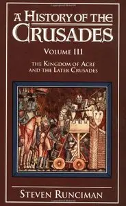 A History of the Crusades, Vol. III: The Kingdom of Acre and the Later Crusades