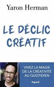 Yaron Herman, "Le déclic créatif: Vivez la magie de la créativité au quotidien"