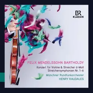 Henry Raudales & Münchner Rundfunkorchester - Mendelssohn: Violin Concerto in D Minor & String Symphonies Nos. 1-6 (2019)