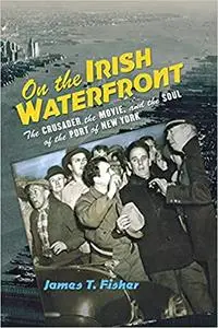 On the Irish Waterfront: The Crusader, the Movie, and the Soul of the Port of New York