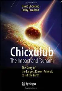 Chicxulub: The Impact and Tsunami : The Story of the Largest Known Asteroid to Hit the Earth