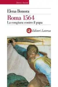 Elena Bonora - Roma 1564. La congiura contro il papa