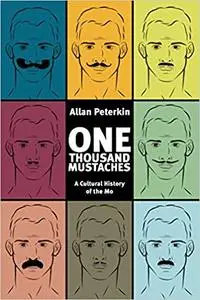 One Thousand Mustaches: A Cultural History of the Mo