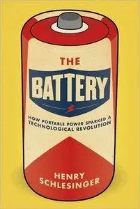 The Battery: How Portable Power Sparked a Technological Revolution (Repost)