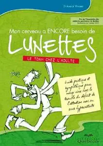 Annick Vincent, "Mon cerveau a ENCORE besoin de lunettes: Le TDAH chez les adolescents et les adultes"