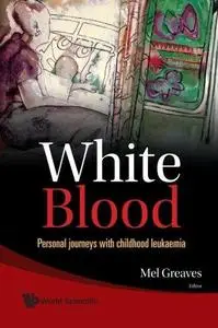 White Blood: Personal Journeys With Childhood Leukaemia