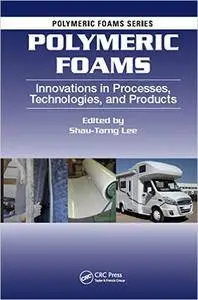 Polymeric Foams: Innovations in Processes, Technologies, and Products