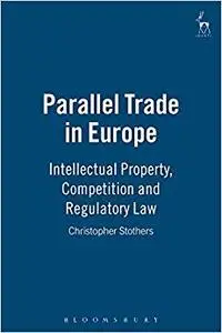 Parallel Trade in Europe: Intellectual Property, Competition and Regulatory Law (Repost)