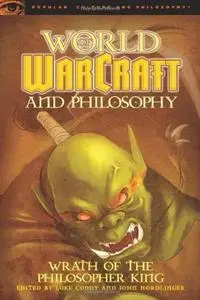 World of Warcraft and Philosophy: Wrath of the Philosopher King