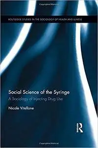 Social Science of the Syringe: A Sociology of Injecting Drug Use