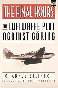 The Final Hours: The Luftwaffe Plot Against Goring (Aviation Classics)