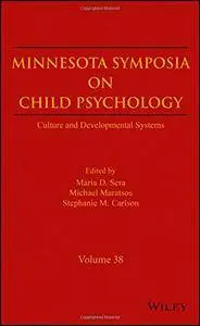 Minnesota Symposia on Child Psychology, Volume 38: Culture and Developmental Systems